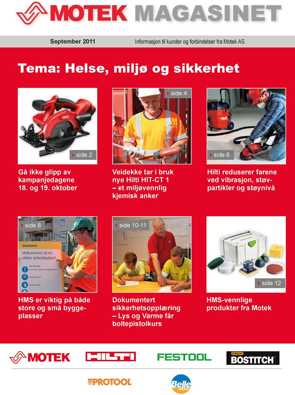 oktober Veidekke tar i bruk nye Hilti HIT-CT 1 et miljøvennlig kjemisk anker 4side 8 4side 10-11 Hilti reduserer farene