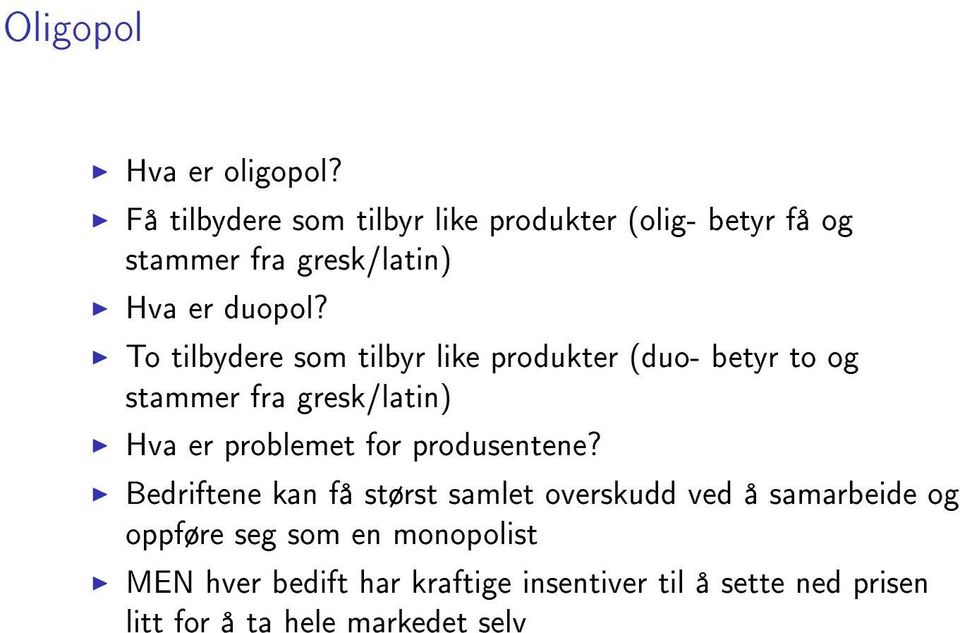 To tilbydere som tilbyr like produkter (duo- betyr to og stammer fra gresk/latin) Hva er problemet for