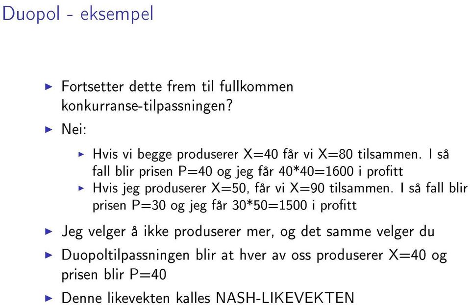 I så fall blir prisen P=40 og jeg får 40*40=1600 i prott Hvis jeg produserer X=50, får vi X=90 tilsammen.