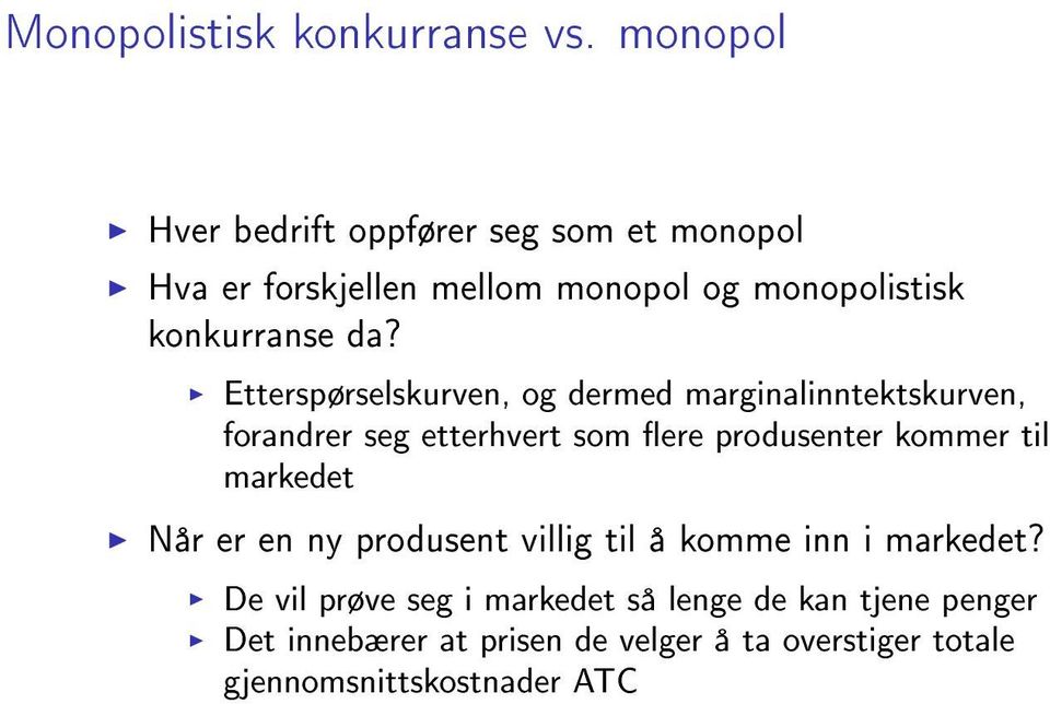 Etterspørselskurven, og dermed marginalinntektskurven, forandrer seg etterhvert som ere produsenter kommer til