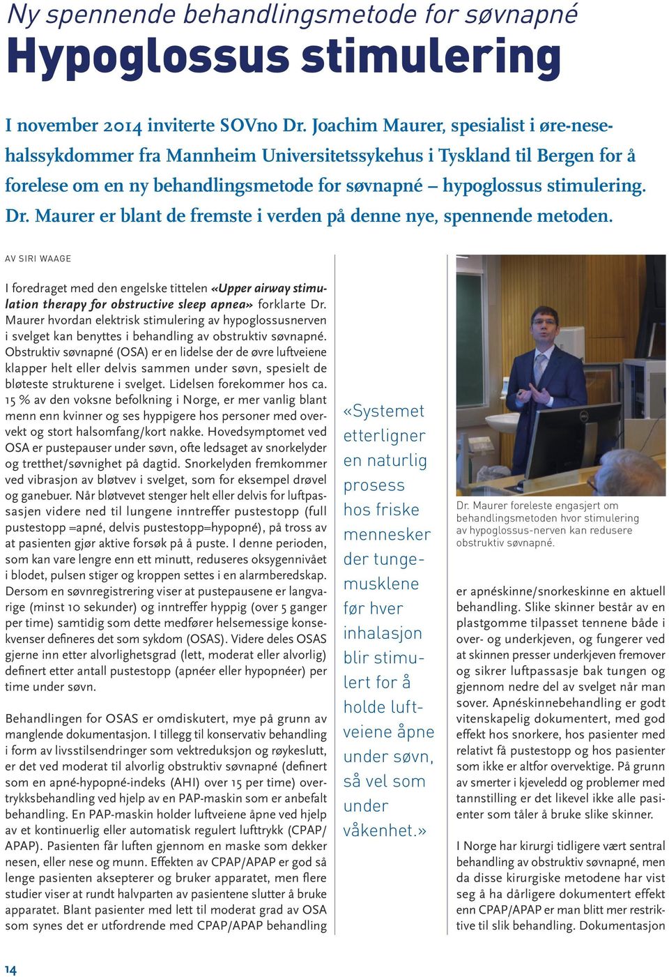 Maurer er blant de fremste i verden på denne nye, spennende metoden. AV SIRI WAAGE I foredraget med den engelske tittelen «Upper airway stimulation therapy for obstructive sleep apnea» forklarte Dr.