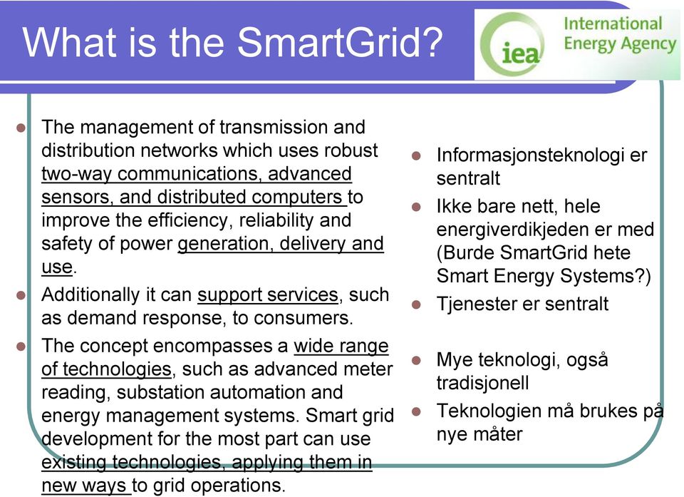 power generation, delivery and use. Additionally it can support services, such as demand response, to consumers.