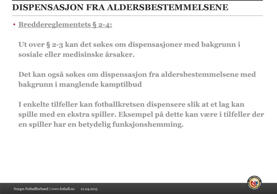 Det kan også søkes om dispensasjon fra aldersbestemmelsene med bakgrunn i manglende kamptilbud I enkelte