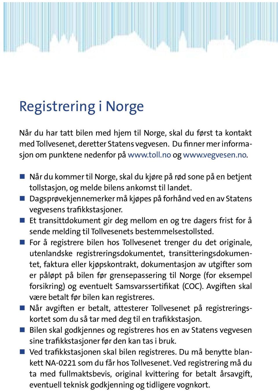 Dagsprøvekjennemerker må kjøpes på forhånd ved en av Statens vegvesens trafikkstasjoner.