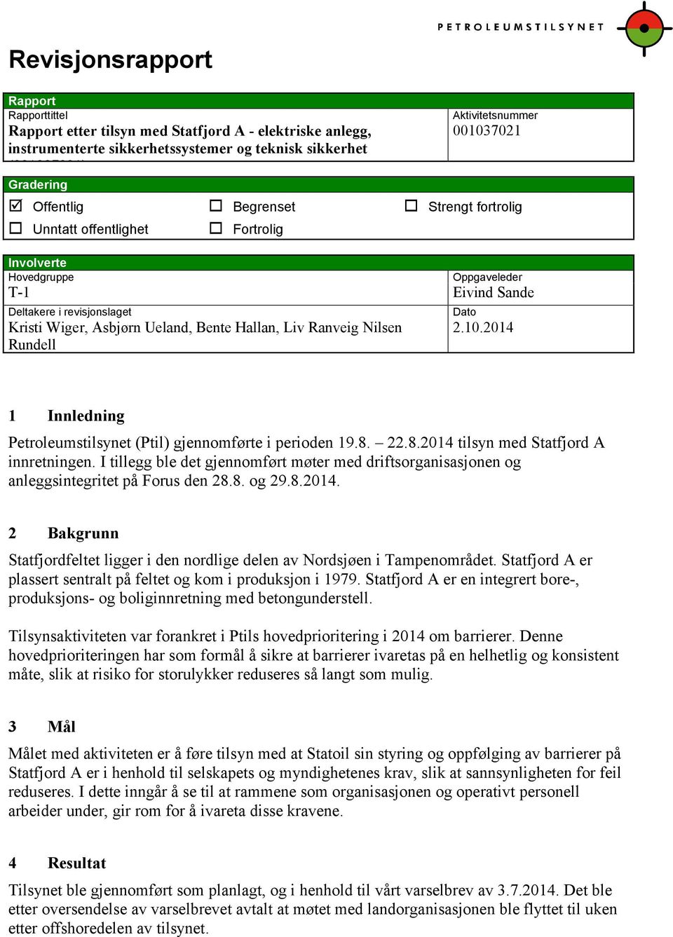 Hallan, Liv Ranveig Nilsen Rundell Dato 2.10.2014 1 Innledning Petroleumstilsynet (Ptil) gjennomførte i perioden 19.8. 22.8.2014 tilsyn med Statfjord A innretningen.