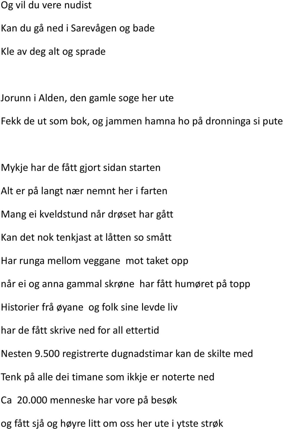 mellom veggane mot taket opp når ei og anna gammal skrøne har fått humøret på topp Historier frå øyane og folk sine levde liv har de fått skrive ned for all ettertid Nesten 9.