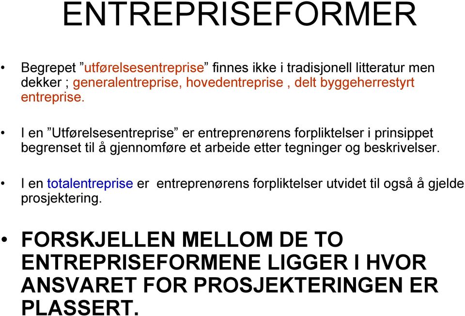 I en Utførelsesentreprise er entreprenørens forpliktelser i prinsippet begrenset til å gjennomføre et arbeide etter tegninger