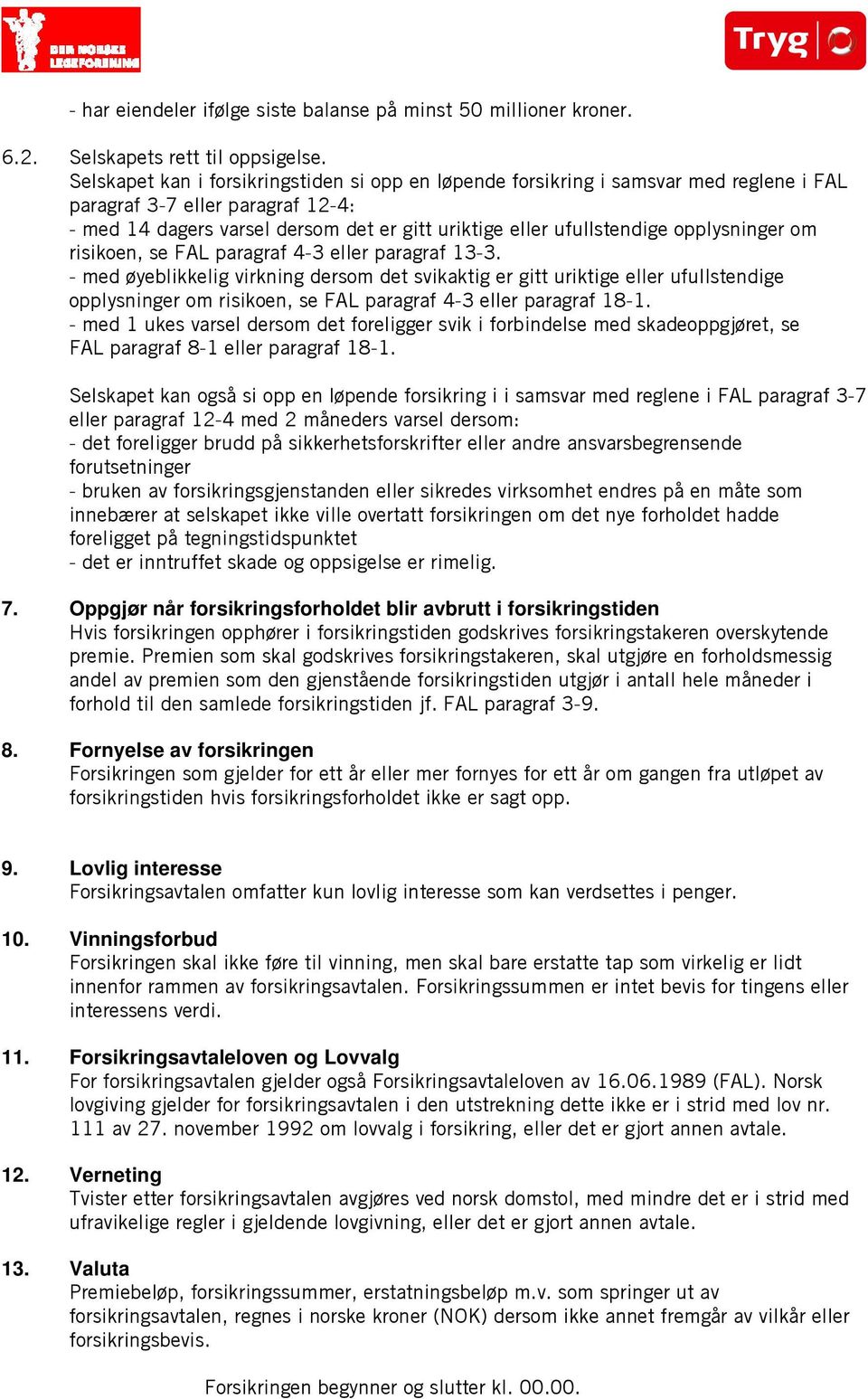 opplysninger om risikoen, se FAL paragraf 4-3 eller paragraf 13-3.