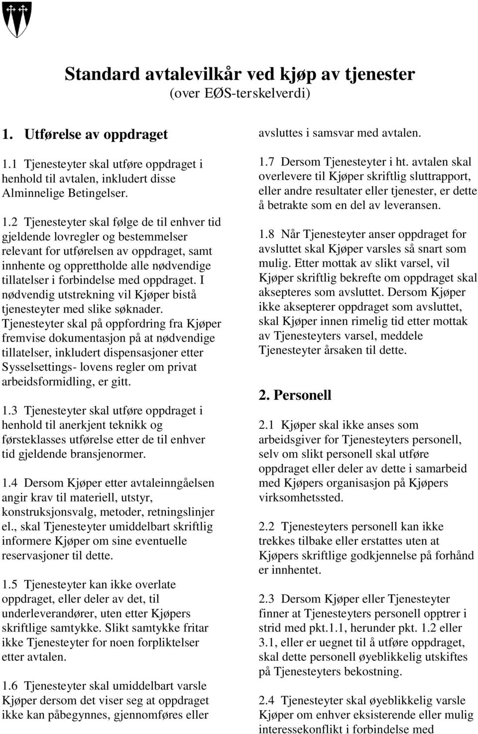 1 Tjenesteyter skal utføre oppdraget i henhold til avtalen, inkludert disse Alminnelige Betingelser. 1.