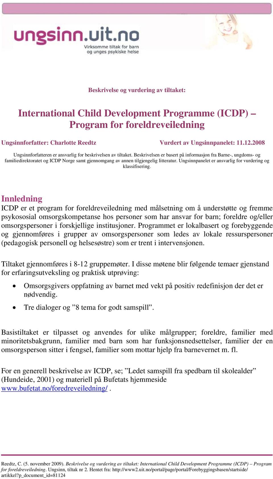 Beskrivelsen er basert på informasjon fra Barne-, ungdoms- og familiedirektoratet og ICDP Norge samt gjennomgang av annen tilgjengelig litteratur.