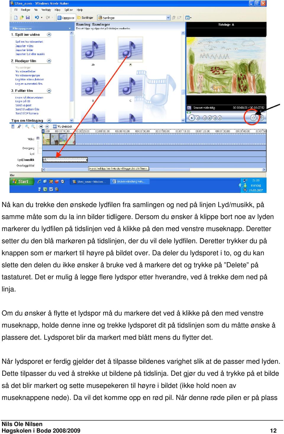 Deretter trykker du på knappen som er markert til høyre på bildet over.