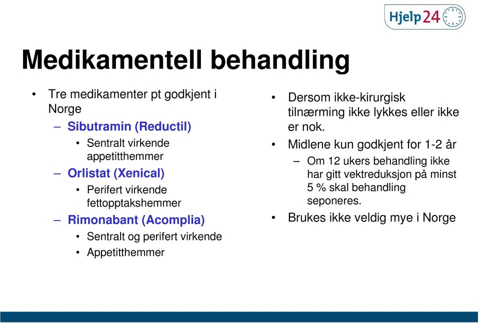 virkende Appetitthemmer Dersom ikke-kirurgisk tilnærming ikke lykkes eller ikke er nok.