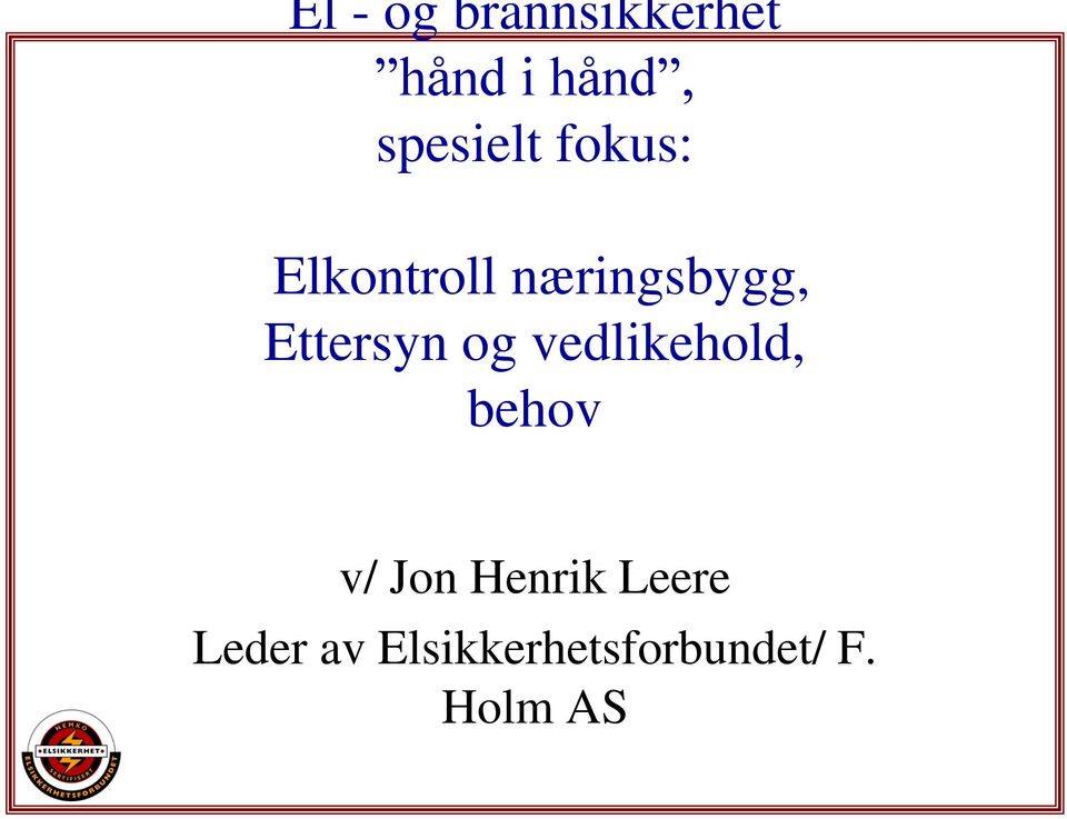 Ettersyn og vedlikehold, behov v/ Jon