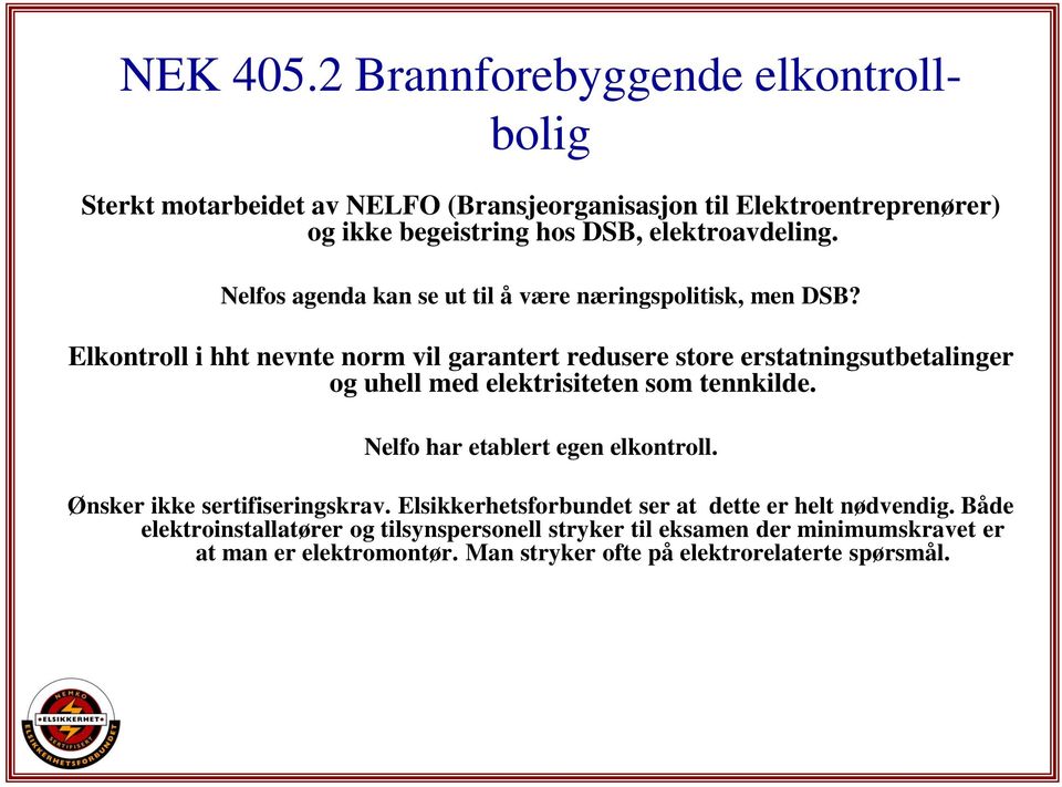 Nelfos agenda kan se ut til å være næringspolitisk, men DSB?