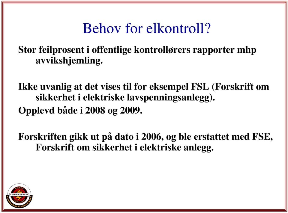 Ikke uvanlig at det vises til for eksempel FSL (Forskrift om sikkerhet i elektriske