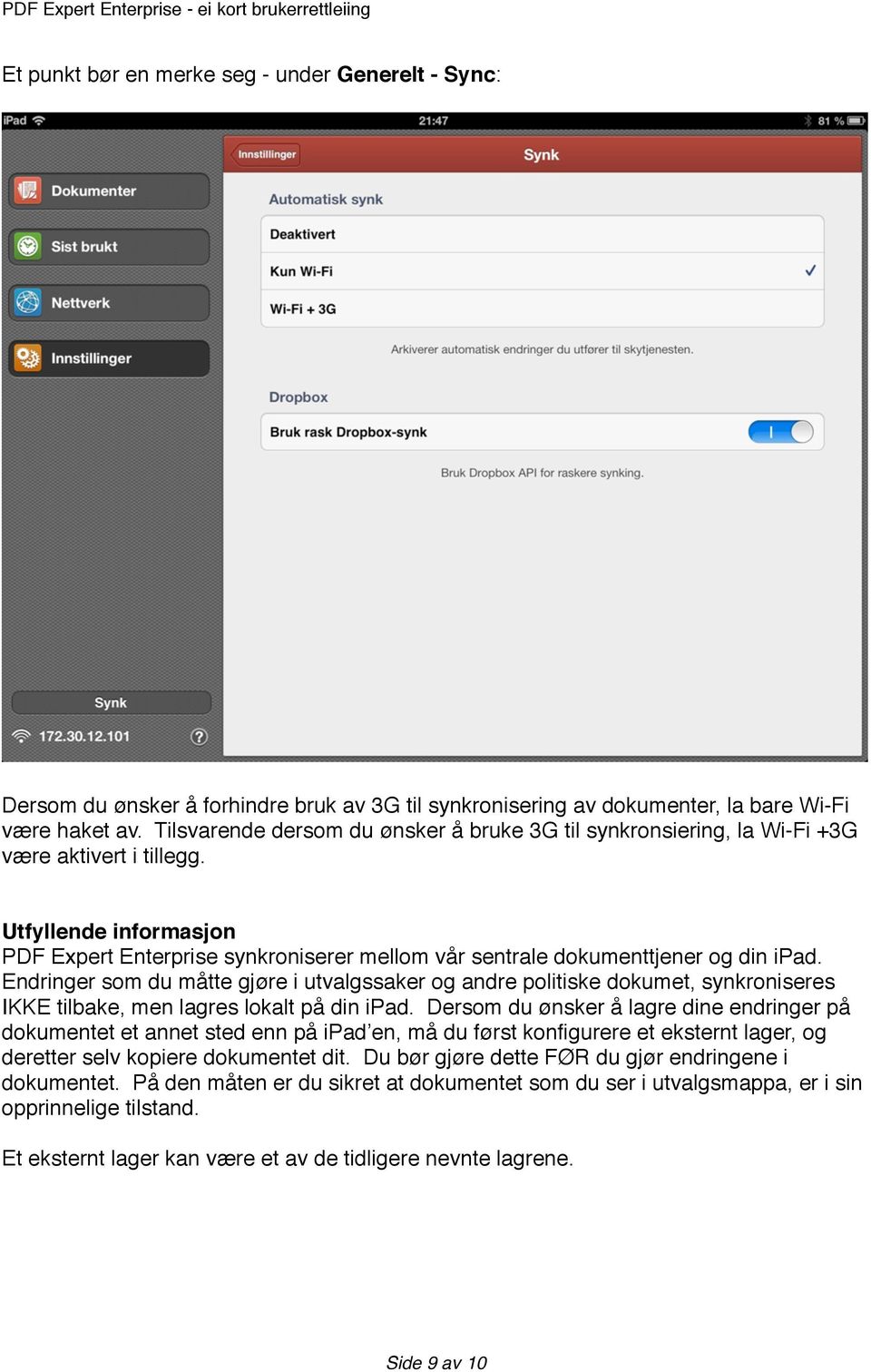 Utfyllende informasjon PDF Expert Enterprise synkroniserer mellom vår sentrale dokumenttjener og din ipad.