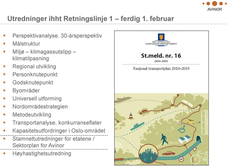 Regional utvikling Personknutepunkt Godsknutepunkt Byområder Universell utforming Nordområdestrategien