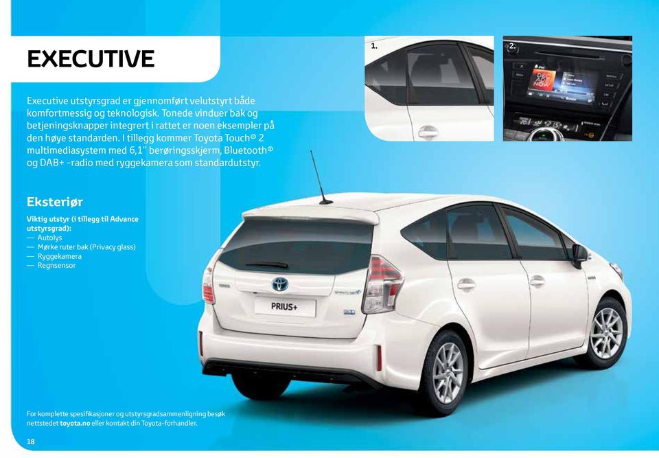 I tillegg kommer Toyota Touch 2 multimediasystem med 6,1 berøringsskjerm, Bluetooth og DAB+ -radio med ryggekamera som standardutstyr.