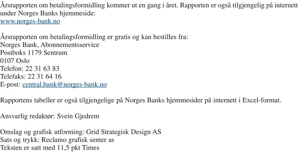 Telefaks: 22 31 64 16 E-post: central.bank@norges-bank.no Rapportens tabeller er også tilgjengelige på Norges Banks hjemmesider på internett i Excel-format.