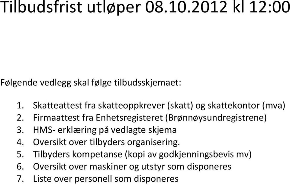 Firmaattest fra Enhetsregisteret (Brønnøysundregistrene) 3. HMS- erklæring på vedlagte skjema 4.