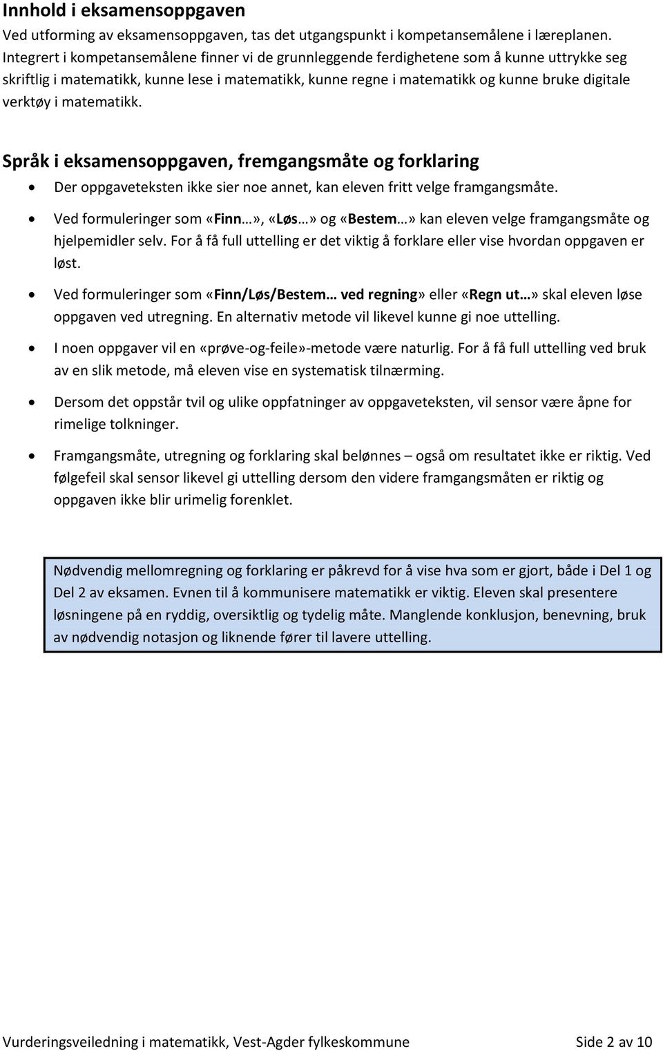 i matematikk. Språk i eksamensoppgaven, fremgangsmåte og forklaring Der oppgaveteksten ikke sier noe annet, kan eleven fritt velge framgangsmåte.