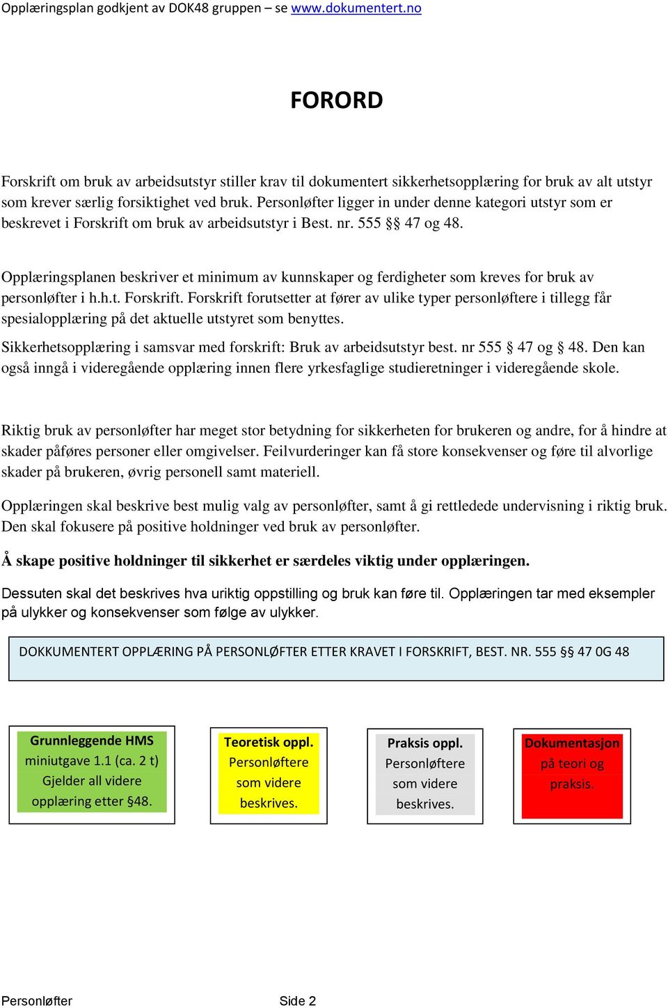 Opplæringsplanen beskriver et minimum av kunnskaper og ferdigheter som kreves for bruk av personløfter i h.h.t. Forskrift.