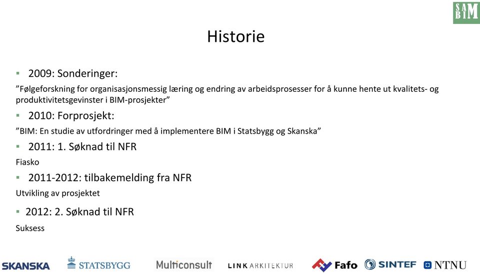 Forprosjekt: BIM: En studie av utfordringer med å implementere BIM i Statsbygg og Skanska 2011: 1.