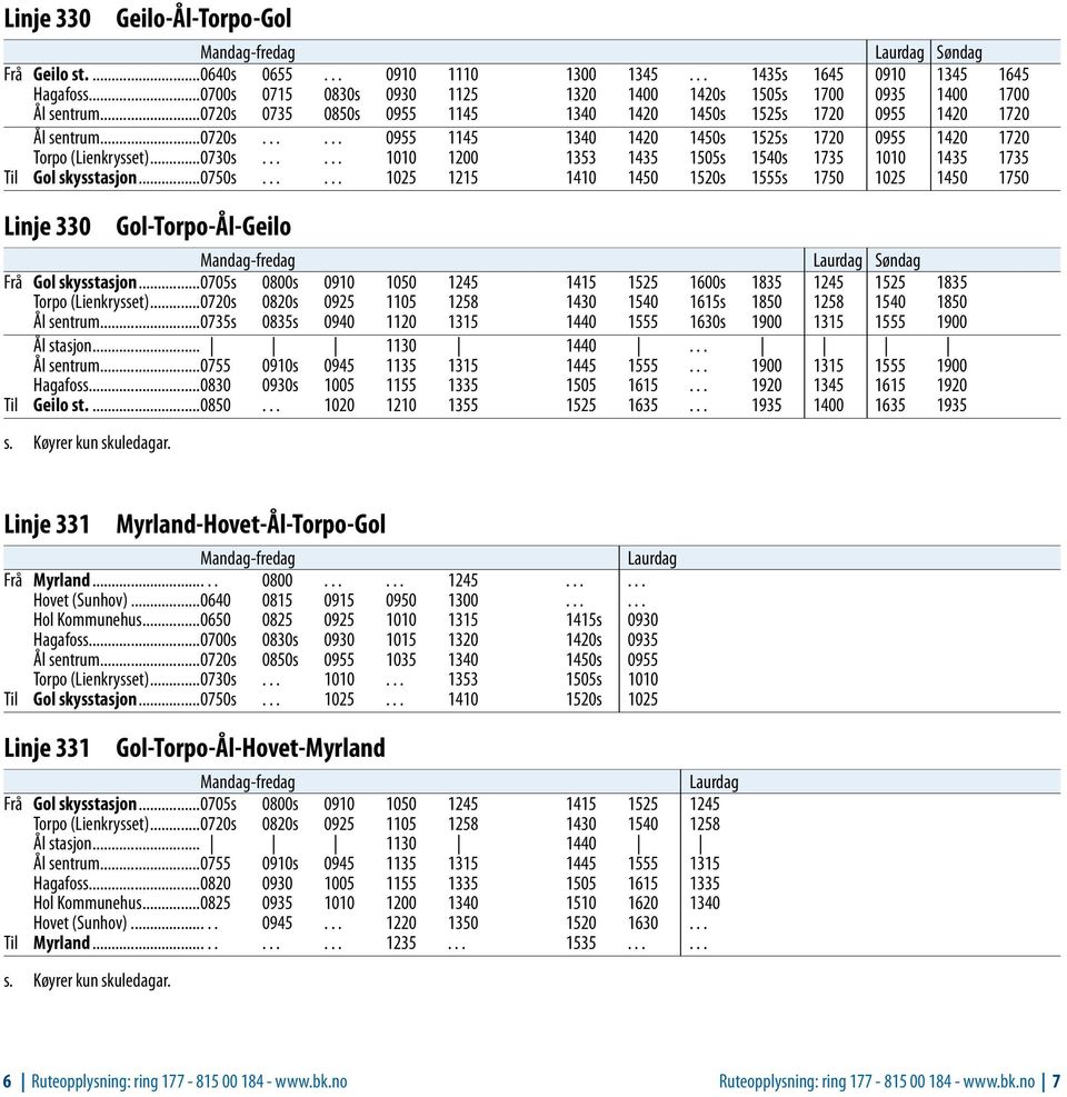 ..0730s...... 1010 1200 1353 1435 1505s 1540s 1735 1010 1435 1735 Til Gol skysstasjon...0750s.