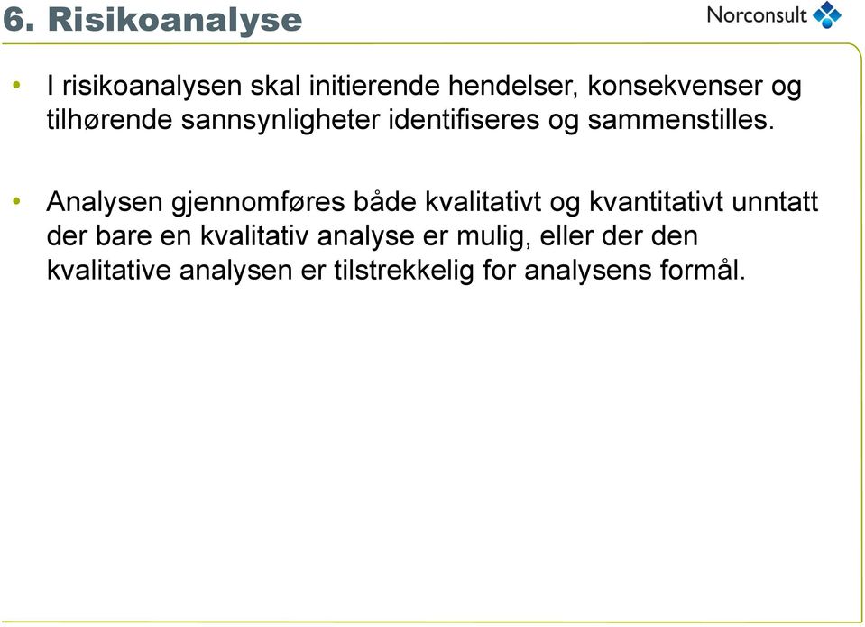 Analysen gjennomføres både kvalitativt og kvantitativt unntatt der bare en