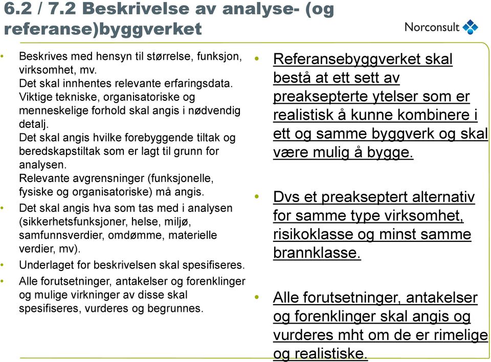 Relevante avgrensninger (funksjonelle, fysiske og organisatoriske) må angis.