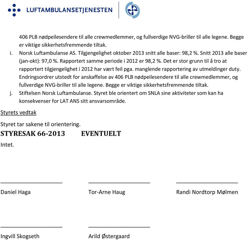 Det er stor grunn til å tro at rapportert tilgjengelighet i 2012 har vært feil pga. manglende rapportering av utmeldinger duty.