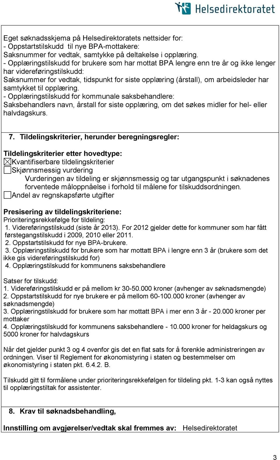 samtykket til opplæring. - Opplæringstilskudd for kommunale saksbehandlere: Saksbehandlers navn, årstall for siste opplæring, om det søkes midler for hel- eller halvdagskurs. 7.