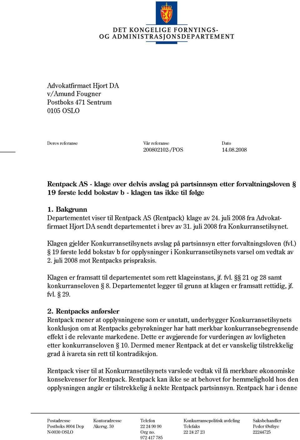 Bakgrunn Departementet viser til Rentpack AS (Rentpack) klage av 24. juli 2008 fra Advokatfirmaet Hjort DA sendt departementet i brev av 31. juli 2008 fra Konkurransetilsynet.