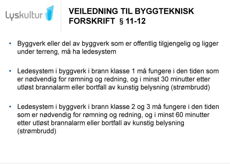 etter utløst brannalarm eller bortfall av kunstig belysning (strømbrudd) Ledesystem i byggverk i brann klasse 2 og 3 må fungere i den