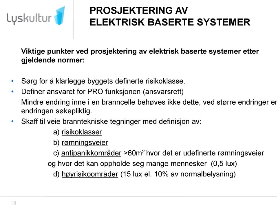 Definer ansvaret for PRO funksjonen (ansvarsrett) Mindre endring inne i en branncelle behøves ikke dette, ved større endringer er endringen søkepliktig.