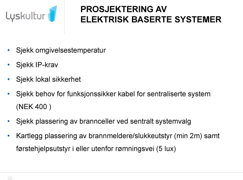 400 ) Sjekk plassering av brannceller ved sentralt systemvalg Kartlegg plassering av