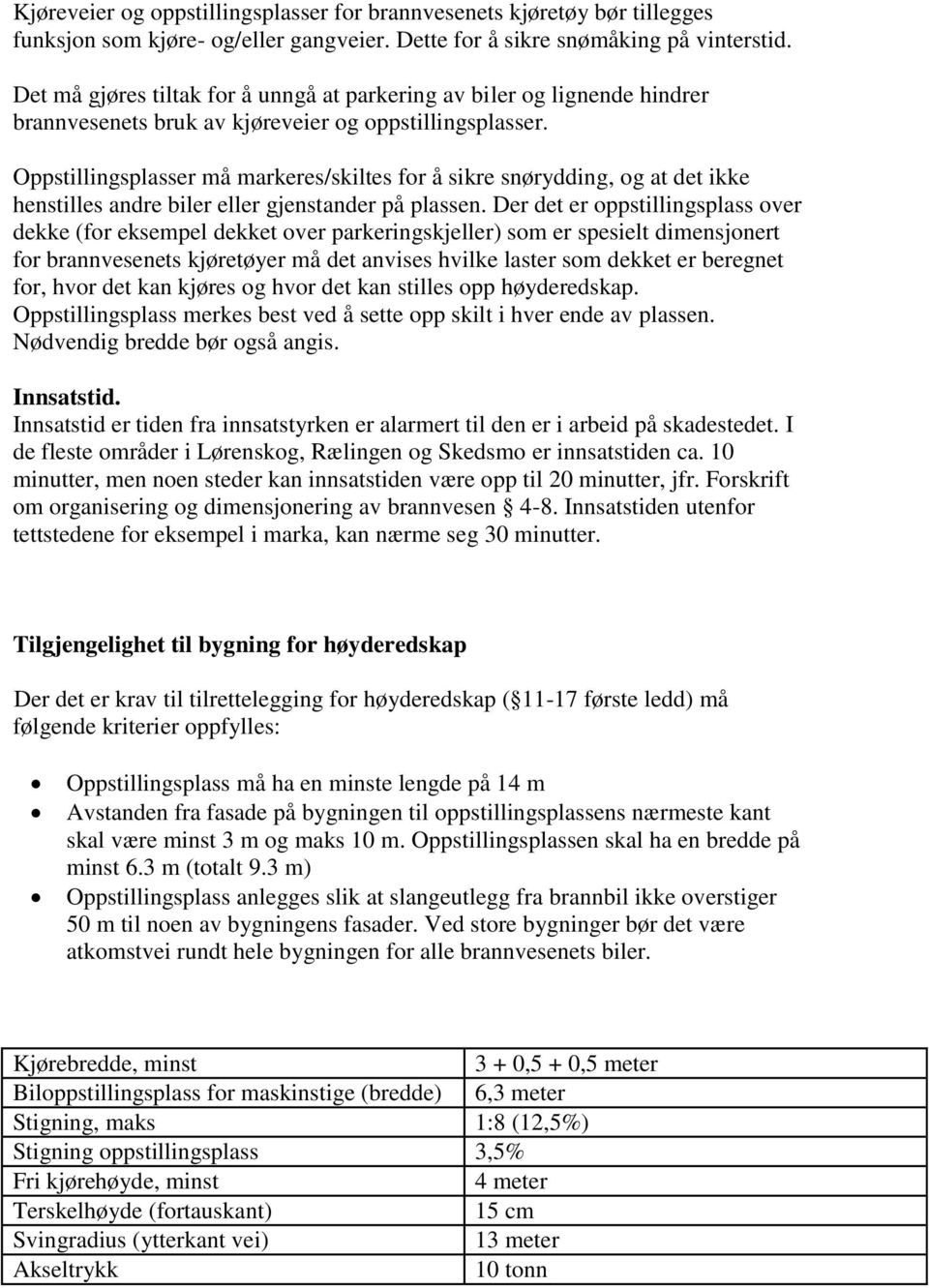 Oppstillingsplasser må markeres/skiltes for å sikre snørydding, og at det ikke henstilles andre biler eller gjenstander på plassen.