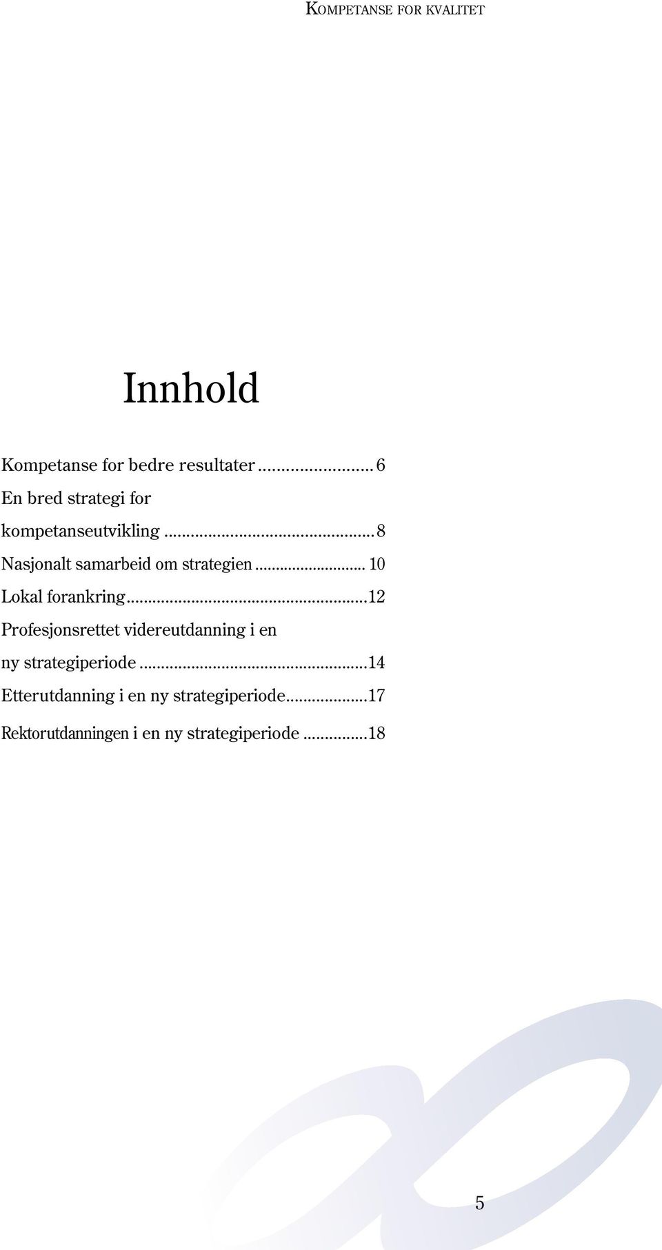 ..8 Nasjonalt samarbeid om strategien... 10 Lokal forankring.