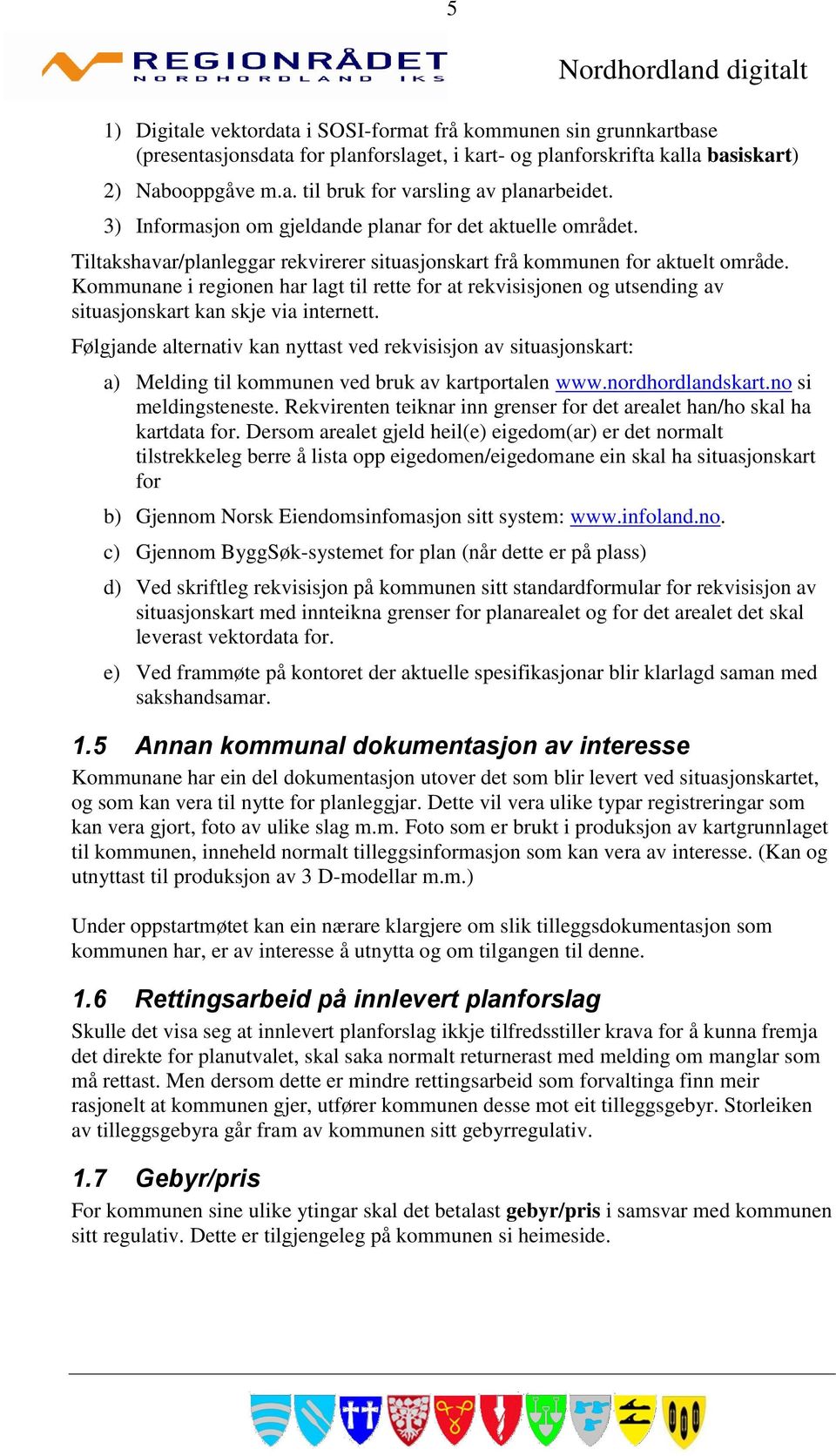 Kommunane i regionen har lagt til rette for at rekvisisjonen og utsending av situasjonskart kan skje via internett.