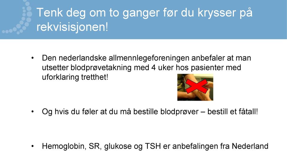 blodprøvetakning med 4 uker hos pasienter med uforklaring tretthet!