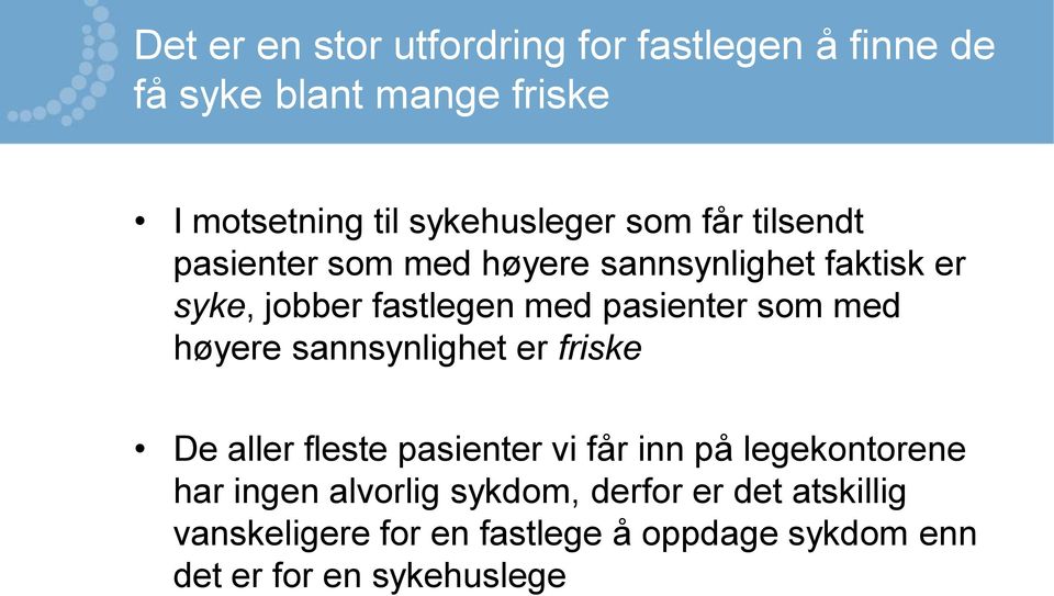 med høyere sannsynlighet er friske De aller fleste pasienter vi får inn på legekontorene har ingen alvorlig