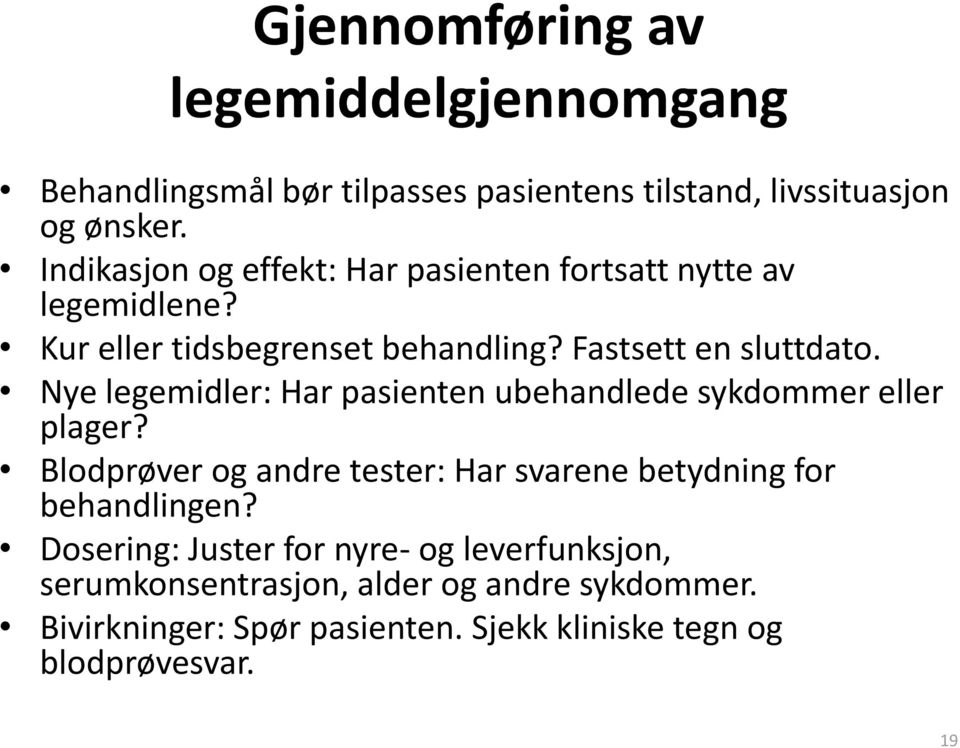 Nye legemidler: Har pasienten ubehandlede sykdommer eller plager? Blodprøver og andre tester: Har svarene betydning for behandlingen?