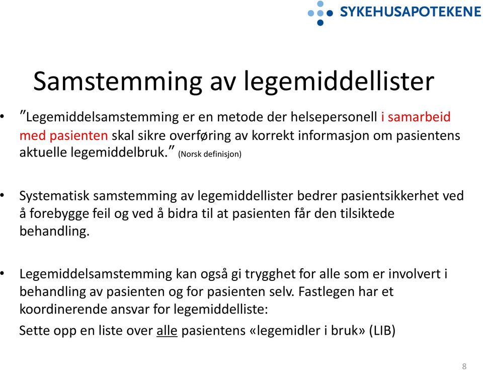 (Norsk definisjon) Systematisk samstemming av legemiddellister bedrer pasientsikkerhet ved å forebygge feil og ved å bidra til at pasienten får den