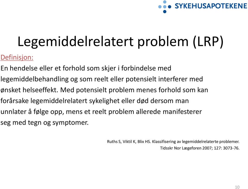 Med potensielt problem menes forhold som kan forårsake legemiddelrelatert sykelighet eller død dersom man unnlater å følge