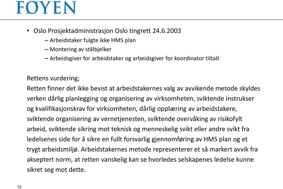 arbeidstakernes valg av avvikende metode skyldes verken dårlig planlegging og organisering av virksomheten, sviktende instrukser og kvalifikasjonskrav for virksomheten, dårlig opplæring av