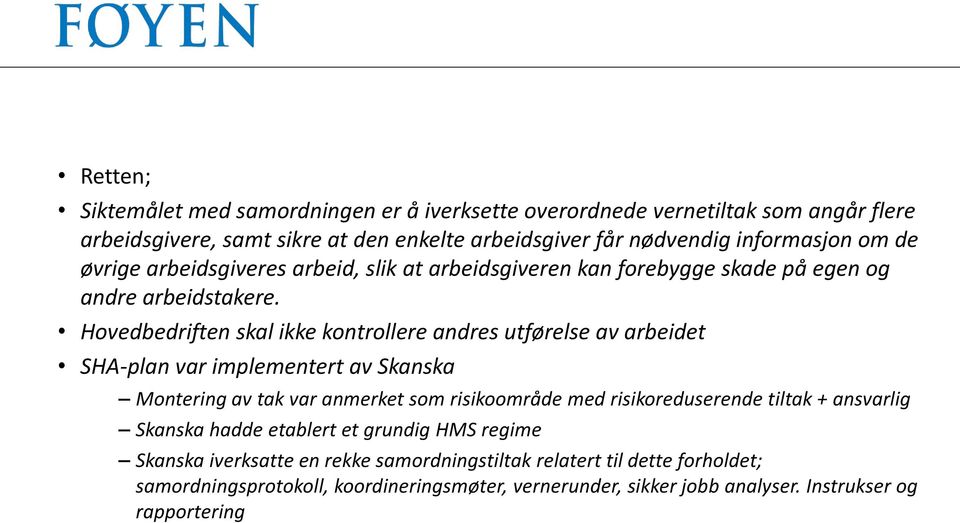 Hovedbedriften skal ikke kontrollere andres utførelse av arbeidet SHA-plan var implementert av Skanska Montering av tak var anmerket som risikoområde med risikoreduserende