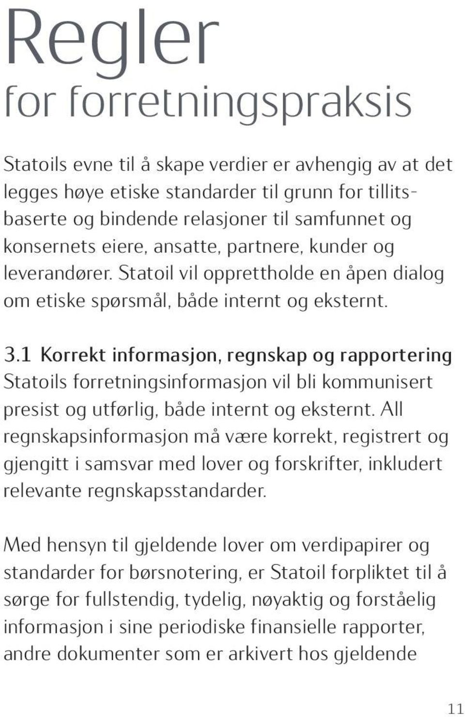 1 Korrekt informasjon, regnskap og rapportering Statoils forretningsinformasjon vil bli kommunisert presist og utførlig, både internt og eksternt.