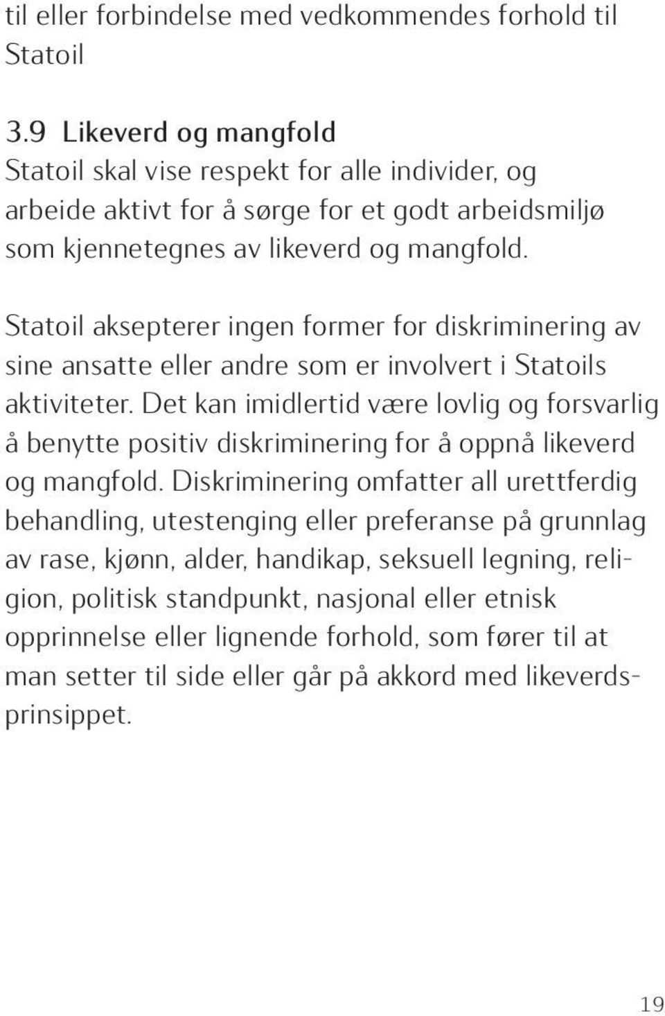 Statoil aksepterer ingen former for diskriminering av sine ansatte eller andre som er involvert i Statoils aktiviteter.