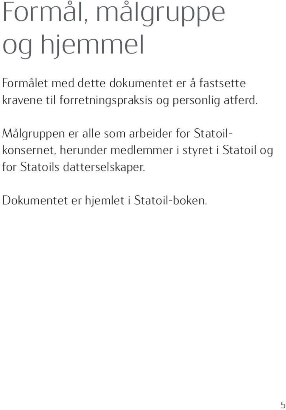Målgruppen er alle som arbeider for Statoilkonsernet, herunder medlemmer