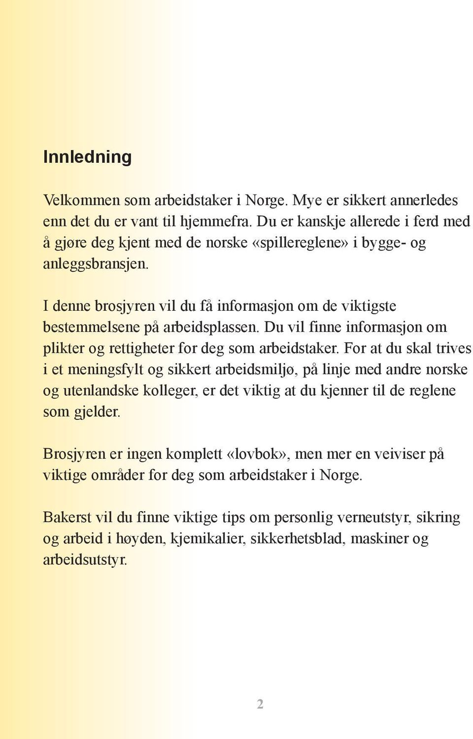 Du vil finne informasjon om plikter og rettigheter for deg som arbeidstaker.